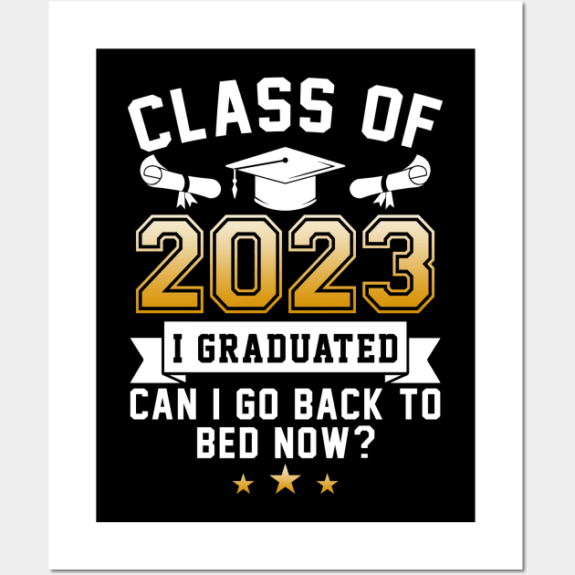 Funny Class Of 2023 I Graduated Can I Go Back To Bed Now T-Shirt Wall Art by Krysta Clothing